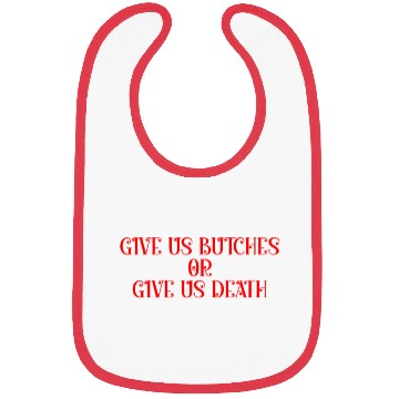 Discover Give us butches or give us death Bibs