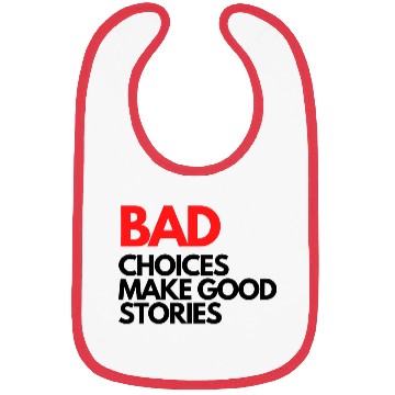 Discover Bad Choices make good stories Bibs