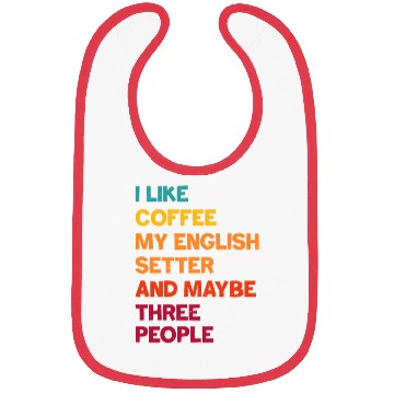 Discover I Like Coffee My English Setter and Maybe Three Pe Bibs
