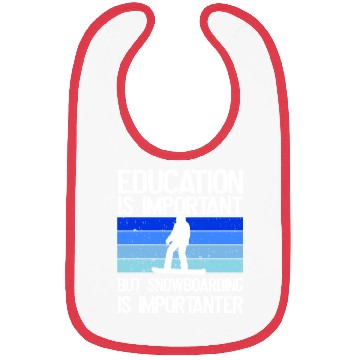 Discover Education is important but Snowboarding more Bibs