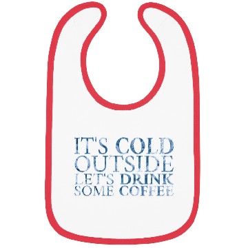 Discover It's Cold Outside Let's Drink Some Coffee Bibs