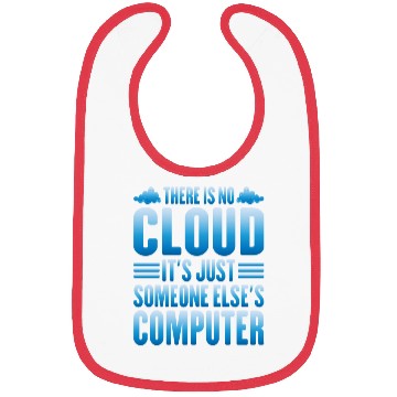 Discover There Is No Cloud, It's Just Someone's Computer 13 Bibs