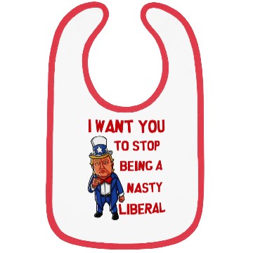 Discover I Want You To Stop Being A Nasty Liberal Bibs