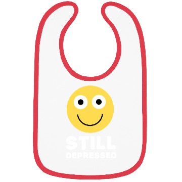 Discover Still Depressed, Happy Smiling Face - Funny Quotes Bibs