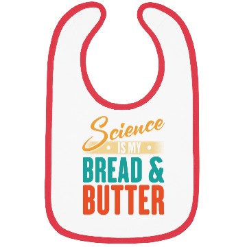 Discover Science Is My Bread And Butter - Funny Scientist Bibs