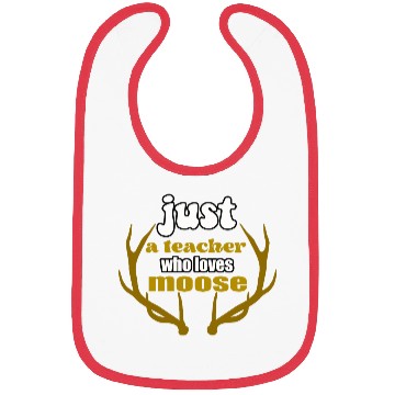 Discover just a teacher who loves moose Bibs