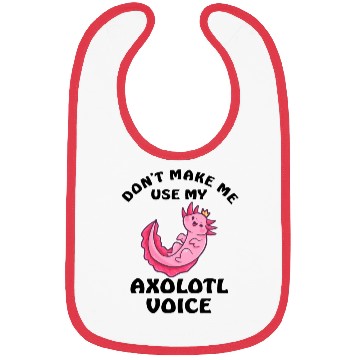 Discover Dont Make Me Use My Axolotl Voice Bibs