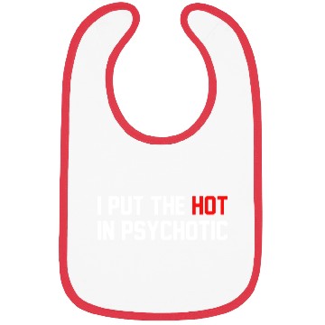 Discover Funny I Put The Hot In Psychotic Bibs