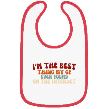 Discover I'm The Best Thing My Girlfriend Ever Found on The Bibs