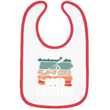 Discover I Could Use A Good Paddling Kayak Hobby Kayaking Bibs