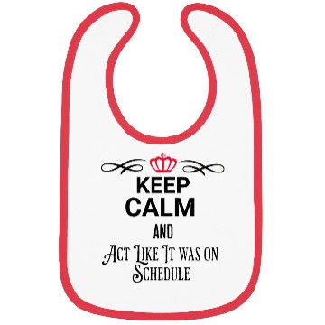 Discover KEEP CALM AND ACT LIKE IT WAS ON SCEDHULE Bibs
