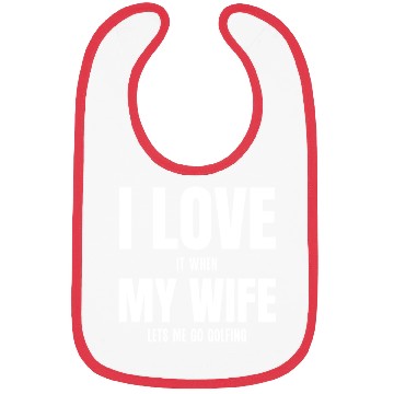 Discover I Love my Wife It When Lets me Go Golfing Bibs