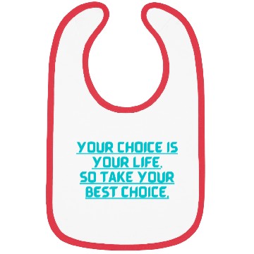 Discover YOUR CHOICE IS YOUR LIFE SOCHOOSE YOUR BEST OPTION Bibs