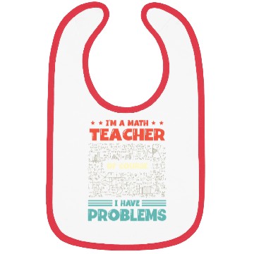 Discover I'm A Math Teacher Of Course I Have Problems Bibs