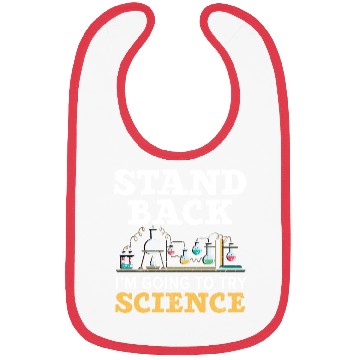 Discover Stand Back I'm Going To Try Science Teacher Bibs