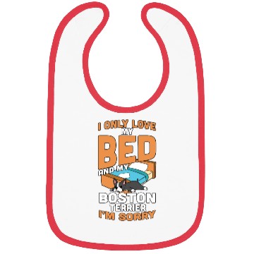 Discover I Only Love My Bed And My Boston Terrier Bibs