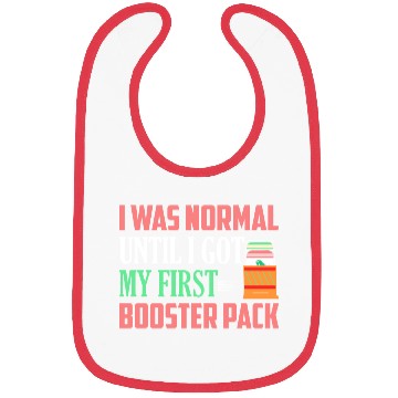 Discover I Was Normal Until I Got My First Booster Pack Col Bibs