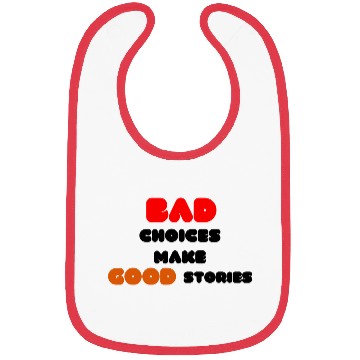 Discover Quotes:Bad choices make good stories. Bibs