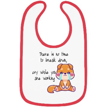 Discover There is no time to cry now work Bibs