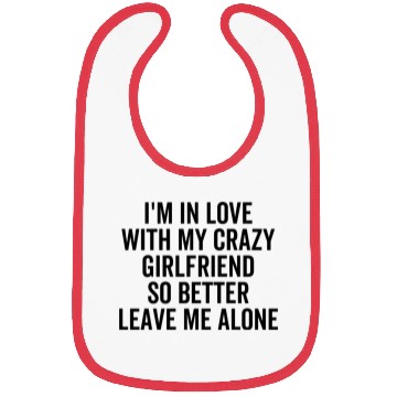 Discover I'm in Love With My Crazy Girlfriend So Better Bibs