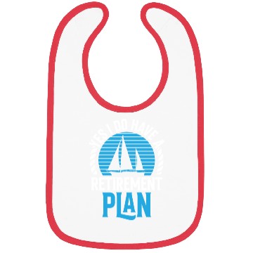 Discover Yes I Do Have A Retirement Plan Sail Sailor Bibs