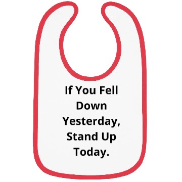Discover If You Fell Down Yesterday Stand Up Today Bibs