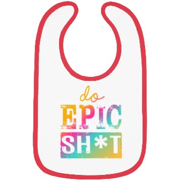 Discover Funny sayings - DO EPIC SHIT Bibs