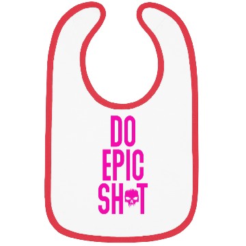 Discover Funny sayings - DO EPIC SHIT Bibs