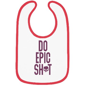Discover Funny sayings - DO EPIC SHIT Bibs