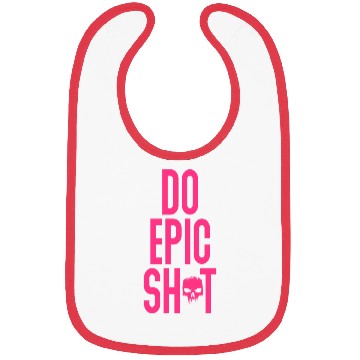 Discover Funny sayings - DO EPIC SHIT Bibs