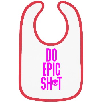 Discover Funny sayings - DO EPIC SHIT Bibs