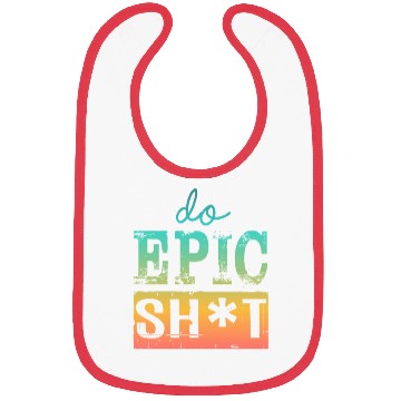 Discover Funny sayings - DO EPIC SHIT Bibs