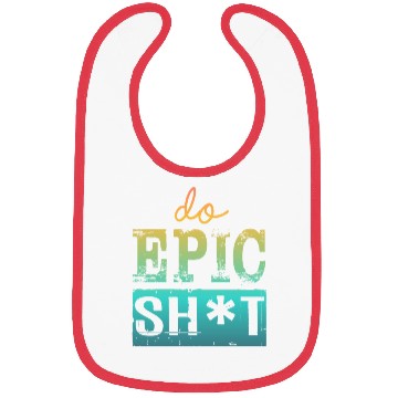 Discover Funny sayings - DO EPIC SHIT Bibs