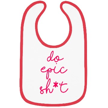Discover Funny sayings - DO EPIC SHIT Bibs