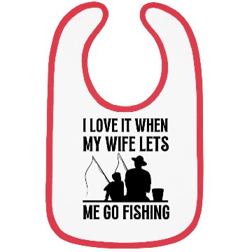Discover i love it when my wife lets me go fishing Bibs