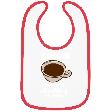 Discover Coffee Because Adulting Is Hard Bibs