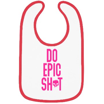Discover Funny sayings - DO EPIC SHIT Bibs