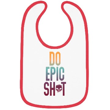 Discover Funny sayings - DO EPIC SHIT Bibs