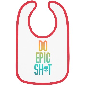 Discover Funny sayings - DO EPIC SHIT Bibs