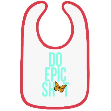 Discover Funny sayings - DO EPIC SHIT Bibs