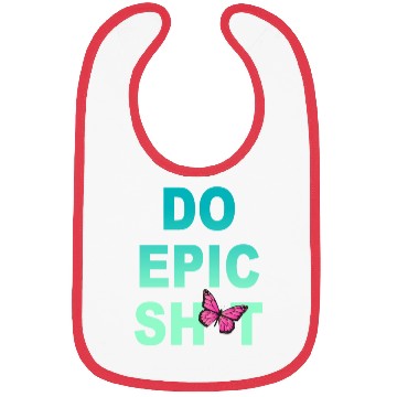 Discover Funny sayings - DO EPIC SHIT Bibs