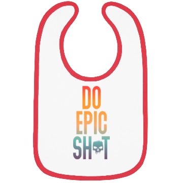 Discover Funny sayings - DO EPIC SHIT Bibs