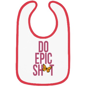 Discover Funny sayings - DO EPIC SHIT Bibs
