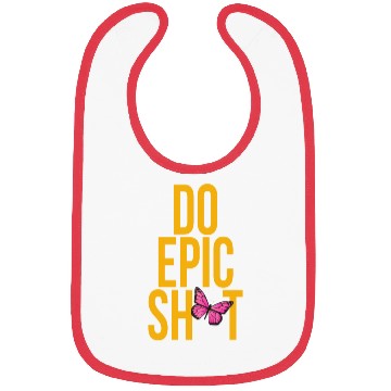 Discover Funny sayings - DO EPIC SHIT Bibs