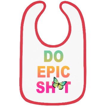 Discover Funny sayings - DO EPIC SHIT Bibs