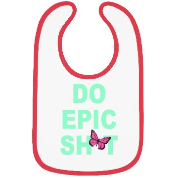 Discover Funny sayings - DO EPIC SHIT Bibs
