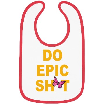 Discover Funny sayings - DO EPIC SHIT Bibs