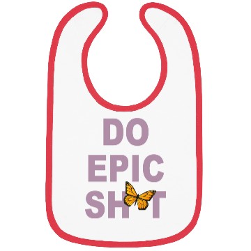 Discover Funny sayings - DO EPIC SHIT Bibs