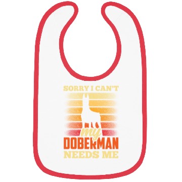 Discover Sorry I Can't My Doberman Needs Me Dog Puppy Pet Bibs