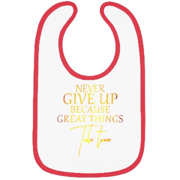 Discover Never give up great things take time Bibs